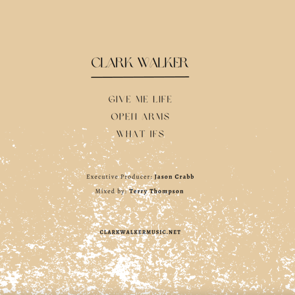 Clark Walker Music EP back cover with songs Give Me Life, Open Arms, What Ifs listed.